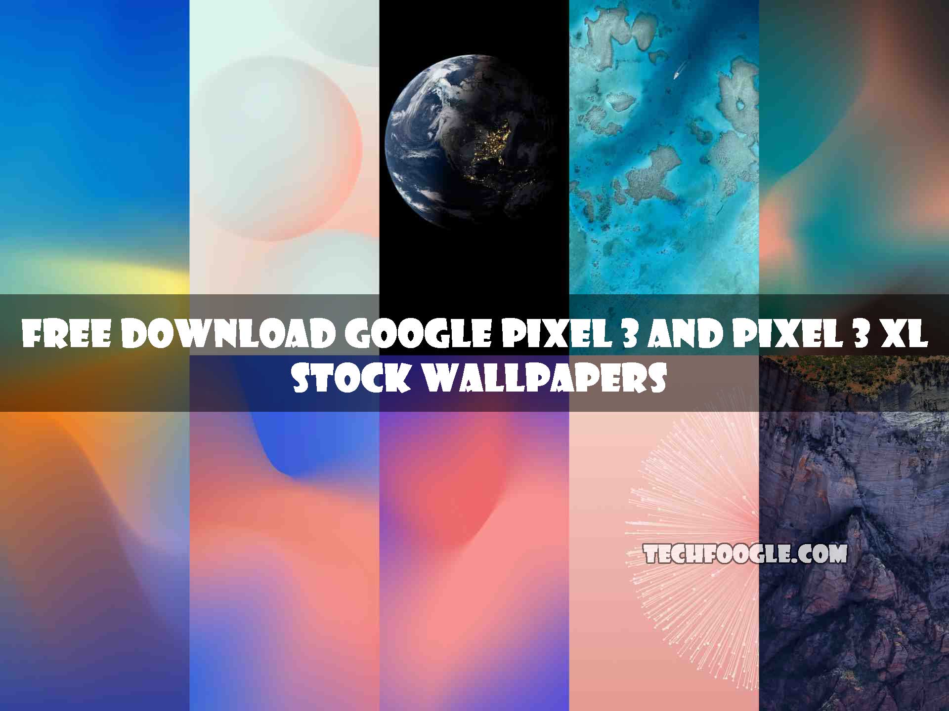 Free Download Google Pixel 3 and Pixel 3 XL Stock Wallpapers - TechFoogle