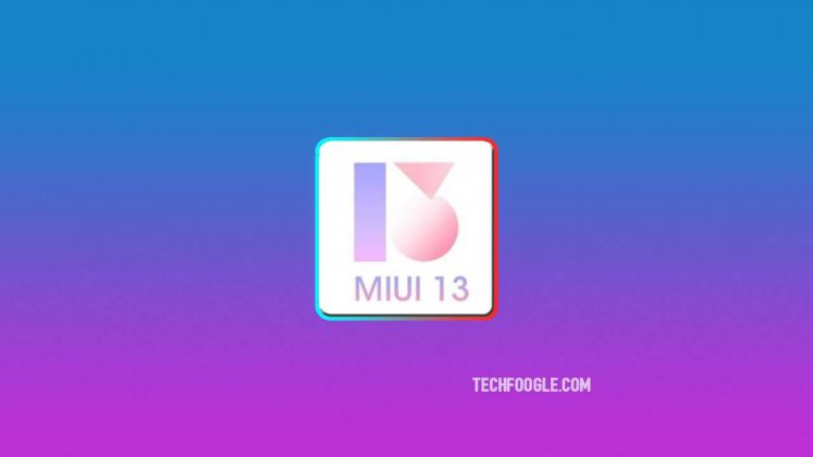 MIUI 13 Release Date And Eligible Devices Full List - TechFoogle
