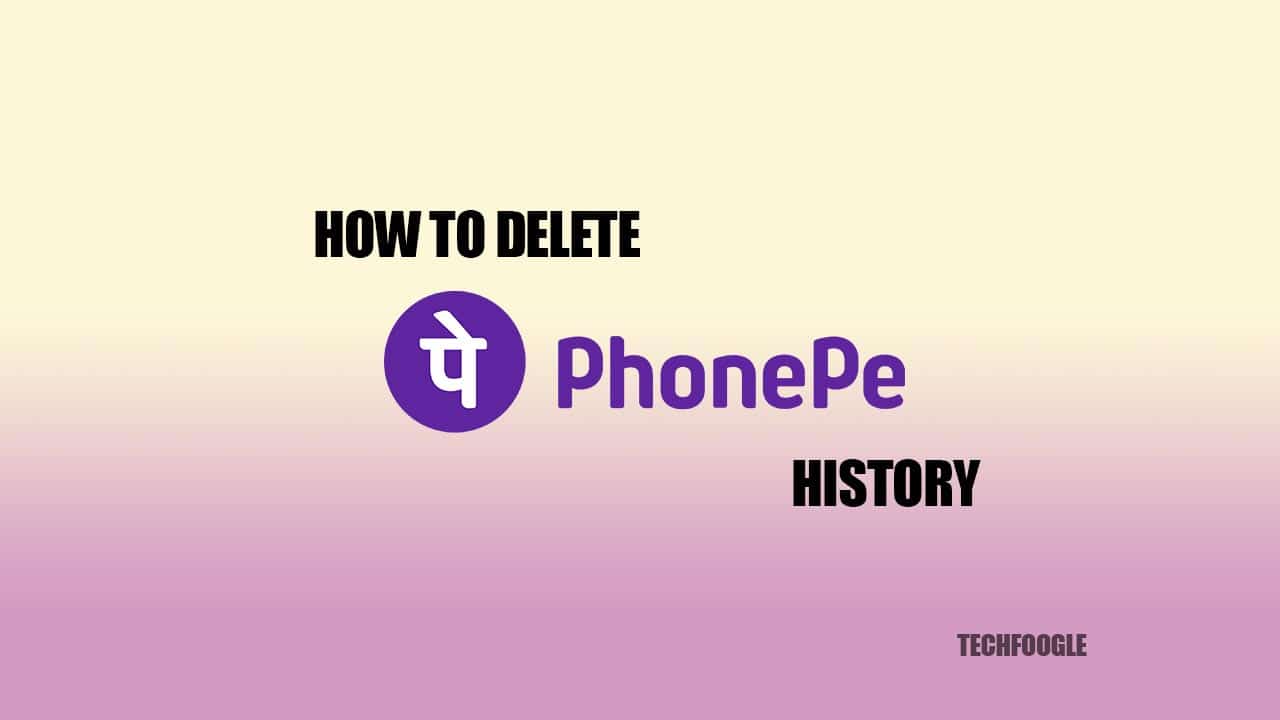 Here s How To Delete PhonePe History Step by step Instructions TechFoogle