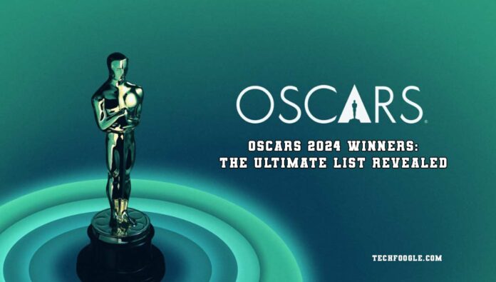 Oscars 2024 Winners: The Ultimate List Revealed