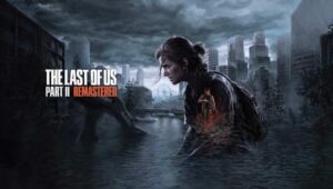 The Last of Us Part 2 Remastered: Speculations Rise on Potential PC Launch