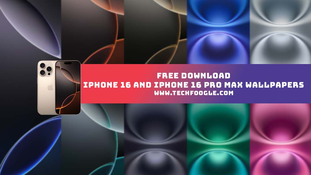 Free Download IPhone 16 And IPhone 16 Pro Max Wallpapers - TechFoogle — free download