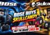 Bose Buys Skullcandy: Big Changes Ahead, but the Brand Lives On Bose Buys Skullcandy