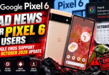 Bad News for Pixel 6 Users: Google Ends Support With October 2026 Update