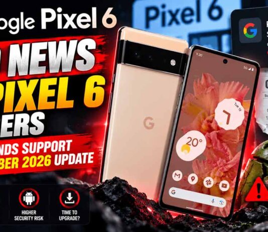 Bad News for Pixel 6 Users: Google Ends Support With October 2026 Update